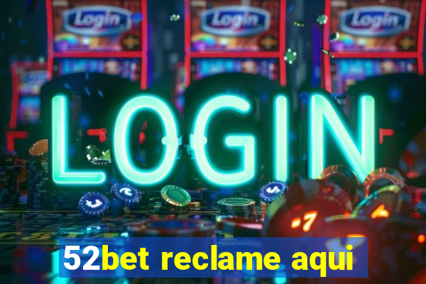 52bet reclame aqui